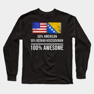 50% American 50% Bosnian Herzegovinian 100% Awesome - Gift for Bosnian or Herzegovinian Heritage From Bosnia And Herzegovina Long Sleeve T-Shirt